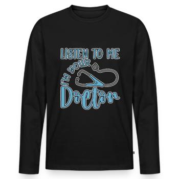 Listen To Me I'm Your Doctor 4 - Männer Premium Bio Langarmshirt - Schwarz - Vorne - Nico (187cm)