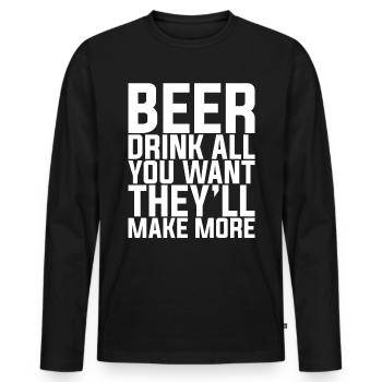 Beer, Drink All You Want They'll Make More - Men's Premium Organic Long Sleeve Shirt - black - Front - Nico (187cm)
