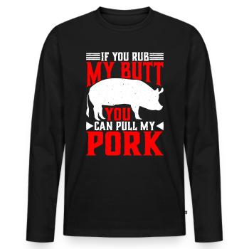 If You Rub My Butt, You Can Pull My Pork 6 - Men's Premium Organic Long Sleeve Shirt - black - Front - Nico (187cm)