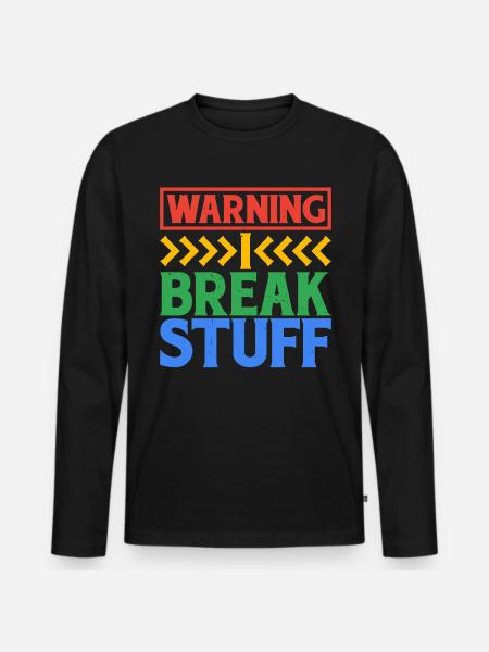 Warning I Break Stuff 6 - Men's Premium Organic Long Sleeve Shirt - black