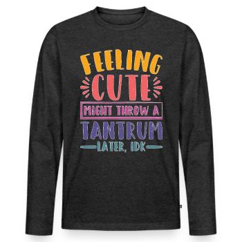 Feeling Cute, Might Throw A Tantrum Later, Idk 23 - Männer Premium Bio Langarmshirt - Anthrazit meliert - Vorne - Nico (187cm)