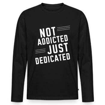 Not Addicted Just Dedicated 2 - Men's Premium Organic Long Sleeve Shirt - black - Front - Nico (187cm)