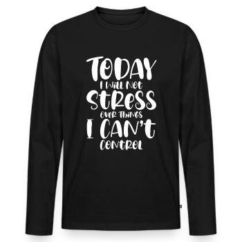 I Will Not Stress Over Things I Can't Control - Men's Premium Organic Long Sleeve Shirt - black - Front - Nico (187cm)