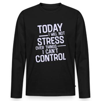 I Will Not Stress Over Things I Can't Control 2 - Men's Premium Organic Long Sleeve Shirt - black - Front - Nico (187cm)