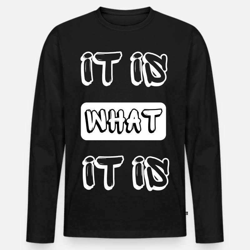 it is what it is - Männer Premium Bio Langarmshirt - Schwarz