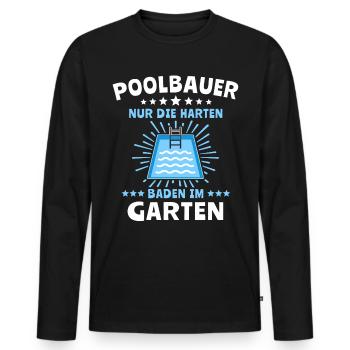 Pool Sprüche Poolbauer Poolbecken Gartenpool - Männer Premium Bio Langarmshirt - Schwarz - Vorne - Nico (187cm)
