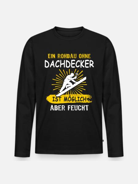 Dachdecker Sprüche Dachdecken - Männer Premium Bio Langarmshirt - Schwarz