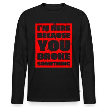 Je suis ici parce que vous avez cassé quelque chose - T-shirt manches longues Premium bio Homme - noir - Devant - Nico (187cm)