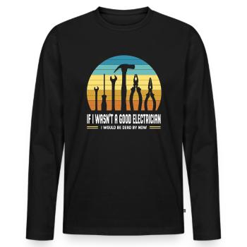 I would be dead electrician tool master now - Men's Premium Organic Long Sleeve Shirt - black - Front - Nico (187cm)