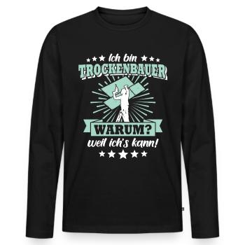 Trockenbauer Trockenbau Trockenbaumonteur - Männer Premium Bio Langarmshirt - Schwarz - Vorne - Nico (187cm)