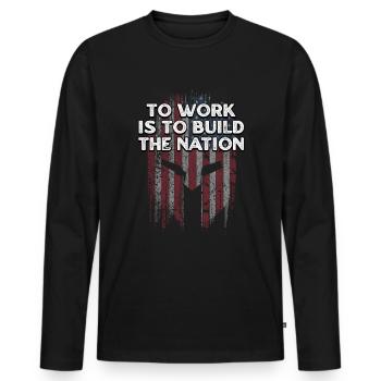 Zu arbeiten bedeutet, die Nation zu bauen, die stolz auf die Amerikaner ist - Männer Premium Bio Langarmshirt - Schwarz - Vorne - Nico (187cm)