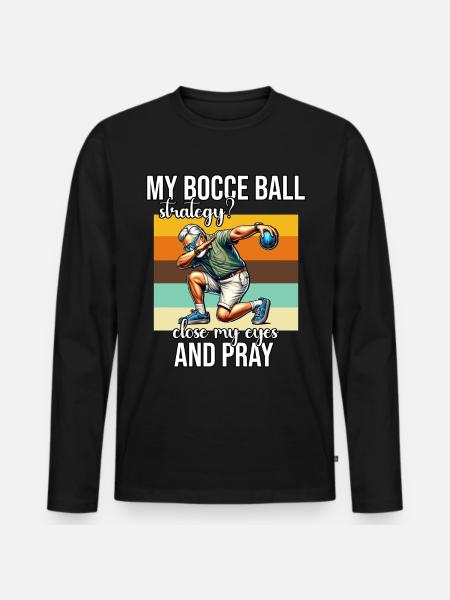 Funny Bocce Ball Saying - Men's Premium Organic Long Sleeve Shirt - black