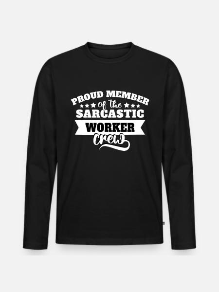 Worker Sarcasm - Men's Premium Organic Long Sleeve Shirt - black