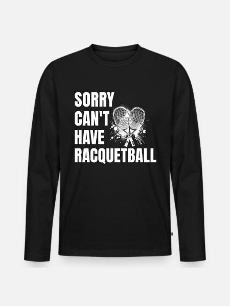 Funny Racquetball Saying - Men's Premium Organic Long Sleeve Shirt - black