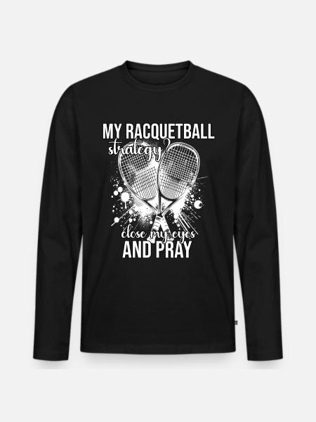 Funny Racquetball Saying - Men's Premium Organic Long Sleeve Shirt - black