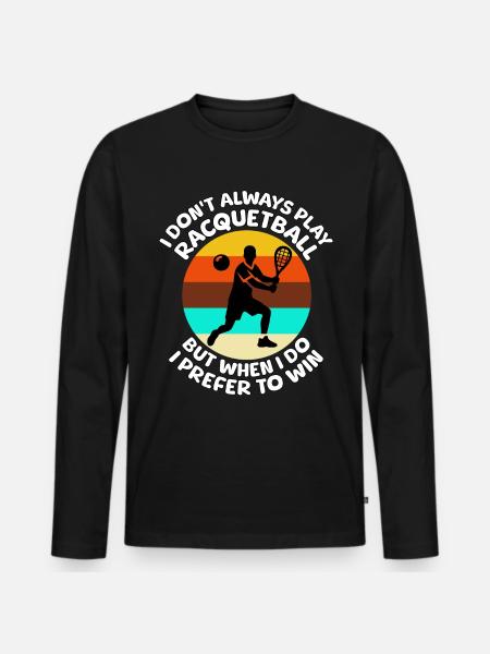 Racquetball Sayings - Men's Premium Organic Long Sleeve Shirt - black