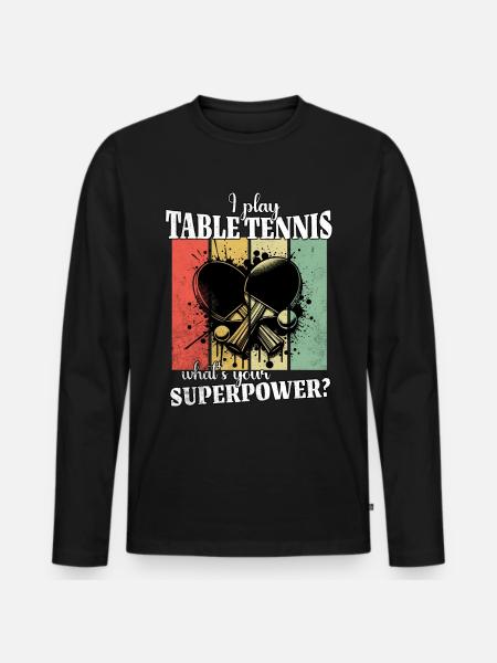 Funny Table Tennis Saying - Men's Premium Organic Long Sleeve Shirt - black