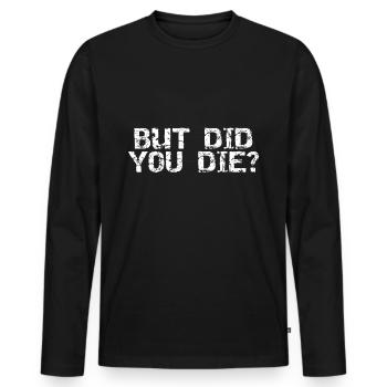 But did you die - Männer Premium Bio Langarmshirt - Schwarz - Vorne - Nico (187cm)