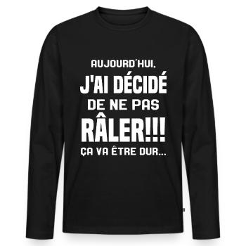 Aujourd'hui j'ai décidé de ne pas râler - T-shirt manches longues Premium bio Homme - noir - Devant - Nico (187cm)