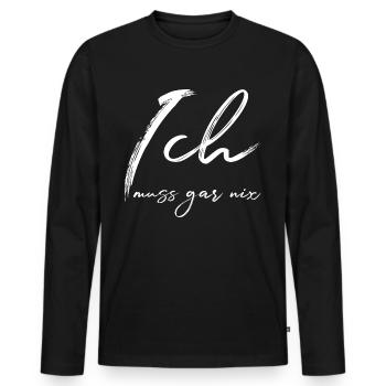 Ich muss gar nix - Selbstvertrauen - Selbstbewusst - Männer Premium Bio Langarmshirt - Schwarz - Vorne - Nico (187cm)