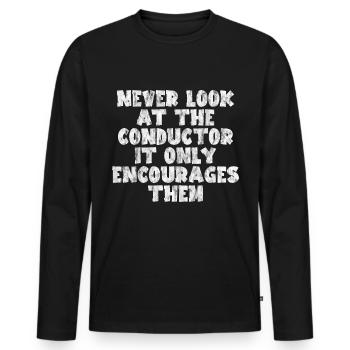 Never Look At The Conductor It Encourages Them 3 - Men's Premium Organic Long Sleeve Shirt - black - Front - Nico (187cm)
