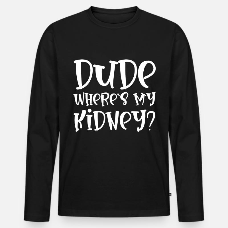Dude Where's My Kidney - Männer Premium Bio Langarmshirt - Schwarz