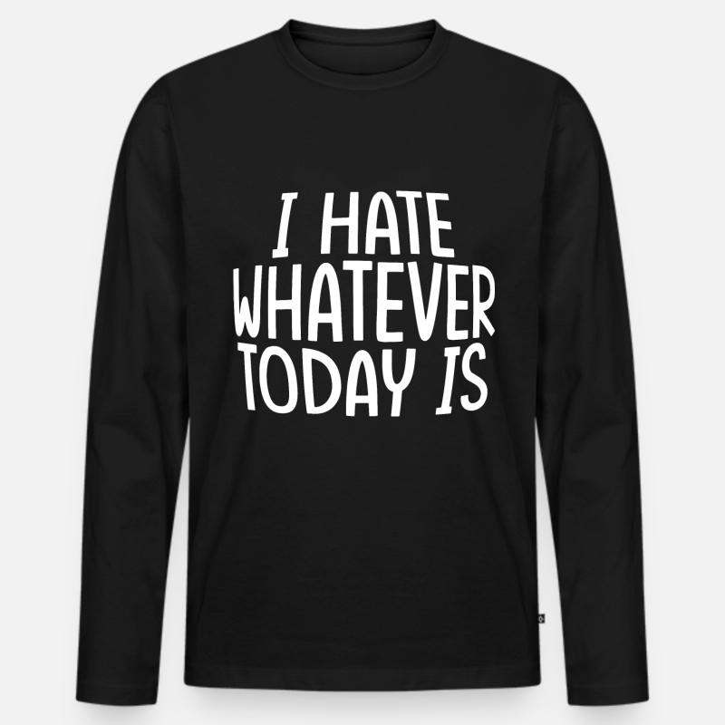 I Hate Whatever Today Is - Männer Premium Bio Langarmshirt - Schwarz