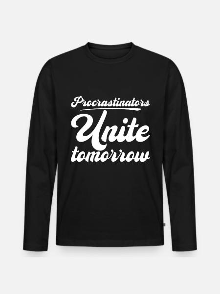 Procrastinators, Unite Tomorrow - Men's Premium Organic Long Sleeve Shirt - black