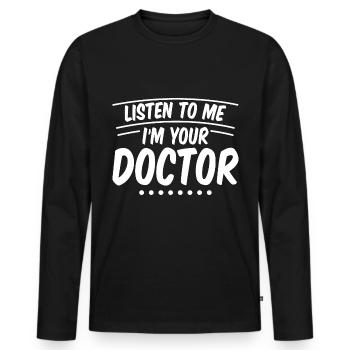 Listen To Me I'm Your Doctor 2 - Männer Premium Bio Langarmshirt - Schwarz - Vorne - Nico (187cm)