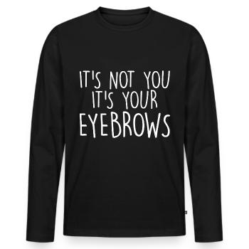 It's Not You It's Your Eyebrows - Men's Premium Organic Long Sleeve Shirt - black - Front - Nico (187cm)
