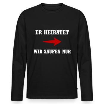 Er heiratet wir saufen nur | Junggesellenabschied - Männer Premium Bio Langarmshirt - Schwarz - Vorne - Nico (187cm)