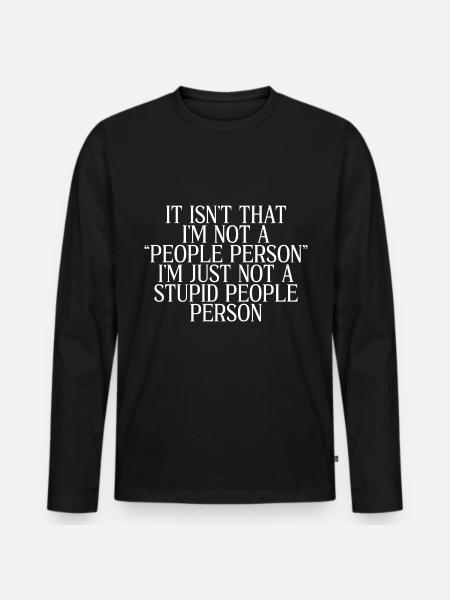 Inte en "people person", bara inte en dum person - Ekologisk långärmad premium-T-shirt herr - svart