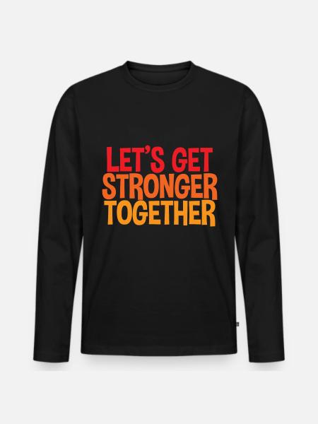 Let's Get Stronger Together 4 - Men's Premium Organic Long Sleeve Shirt - black