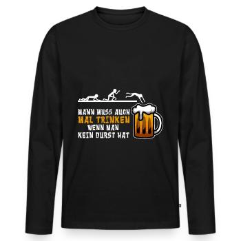 Man muss auch mal Trinken wenn man kein durst hat - Männer Premium Bio Langarmshirt - Schwarz - Vorne - Nico (187cm)
