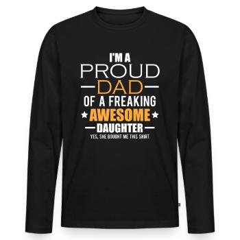 Proud Dad Of A Freaking Awesome Daughter Shirt - Men's Premium Organic Long Sleeve Shirt - black - Front - Nico (187cm)