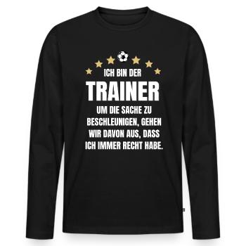 Fußballtrainer Spruch Trainer immer Recht Fußball - Männer Premium Bio Langarmshirt - Schwarz - Vorne - Nico (187cm)