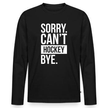Sorry Can´t Hockey Bye. - Männer Premium Bio Langarmshirt - Schwarz - Vorne - Nico (187cm)