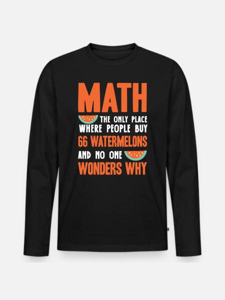 Mathematics, Mathematics Funny Quote - Men's Premium Organic Long Sleeve Shirt - black