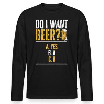 Will ich ein Bier? Biertrinker, Bier Biere saufen - Männer Premium Bio Langarmshirt - Schwarz - Vorne - Nico (187cm)