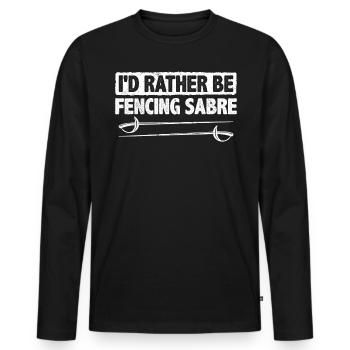 I'd Rather Be Fencing Sabre Fencer Swordplay Sport - Männer Premium Bio Langarmshirt - Schwarz - Vorne - Nico (187cm)