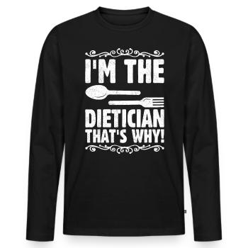 I Am The Dietician That Is Why - Men's Premium Organic Long Sleeve Shirt - black - Front - Nico (187cm)