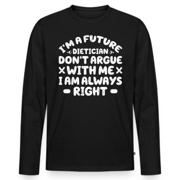 I Am A Future Dietician Do Not Argue - Men's Premium Organic Long Sleeve Shirt - black - Front - Nico (187cm)