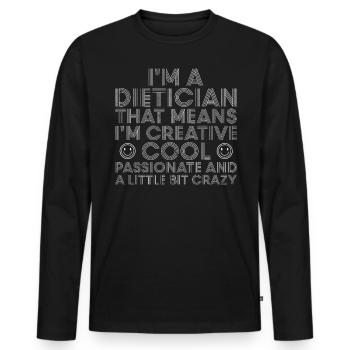 I Am A Dietician That Means I m Creative - Men's Premium Organic Long Sleeve Shirt - black - Front - Nico (187cm)