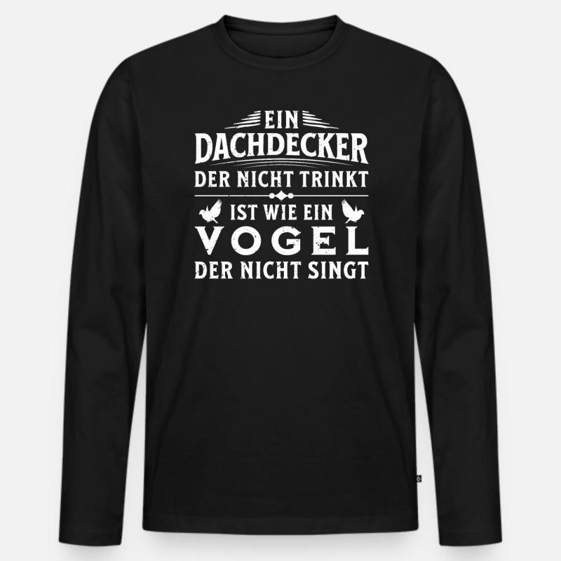 Ein Dachdecker Der Nicht Trinkt - Männer Premium Bio Langarmshirt - Schwarz