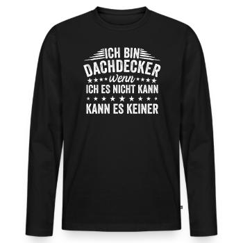Ich Bin Dachdecker Wenn Ich Es Nicht - Männer Premium Bio Langarmshirt - Schwarz - Vorne - Nico (187cm)