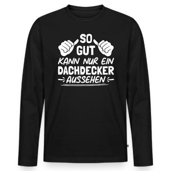 So Gut Kann Nur Ein Dachdecker Aussehen - Männer Premium Bio Langarmshirt - Schwarz - Vorne - Nico (187cm)