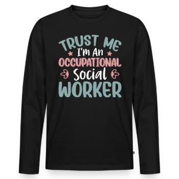 Trust Me I'm Occupational Social Worker - Männer Premium Bio Langarmshirt - Schwarz - Vorne - Nico (187cm)