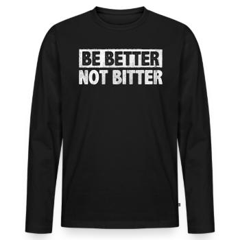 Be Better Not Bitter Inspire Encouragement - Men's Premium Organic Long Sleeve Shirt - black - Front - Nico (187cm)