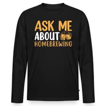 Ask Me About Homebrewing Beer Brewing Alcoholic - Men's Premium Organic Long Sleeve Shirt - black - Front - Nico (187cm)