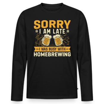 Sorry I Am Late I Was Busy With Homebrewing - Men's Premium Organic Long Sleeve Shirt - black - Front - Nico (187cm)